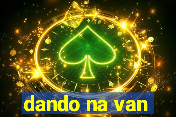 dando na van